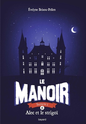 Le Manoir, Saison 1 Tome 6 : Alec et le strigoï