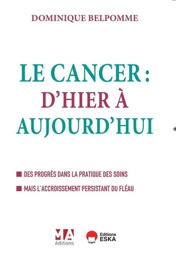 Le Cancer d'hier et d'aujourd'hui. Des progrès dans la pratique des soins mais l'accroissement persistant du fléau