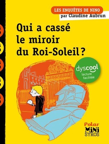 Les enquêtes de Nino : Qui a cassé le miroir du Roi-Soleil ? [ADAPTE AUX DYS