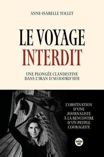 Le voyage interdit. Une plongée clandestine dans l'Iran d'aujourd'hui