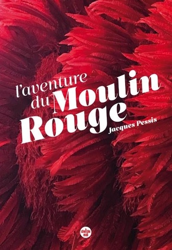 Le Moulin Rouge. Quand Paris est une fête