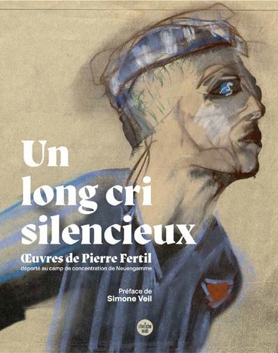 Un long cri silencieux. Oeuvres de Pierre Fertil, déporté au camp de concentration de Neuengamme