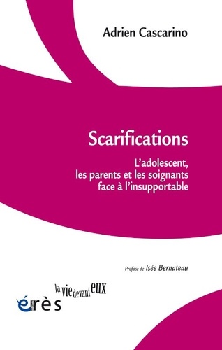 Scarifications. L'adolescent, les parents et les soignants face à l'insupportable