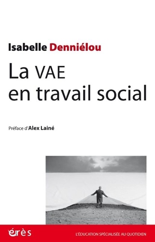 La VAE en travail social. Pistes et ressources pour une expérience et un parcours inédit