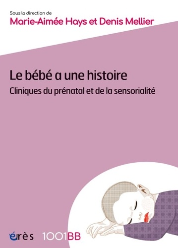 Le bébé a une histoire. Cliniques du prénatal et de la sensorialité