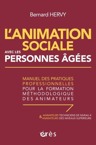 L'animation sociale avec les personnes âgées. Manuel des pratiques professionnelles pour la formation méthodologique des animateurs - Animateurs techniciens de niveau 4 et animateurs des niveaux supérieurs