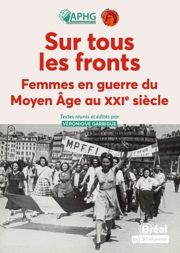 Sur tous les fronts. Femmes en guerre du Moyen Age au XXIe siècle