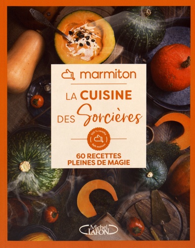 La cuisine des sorcières. 60 recettes pleines de magie