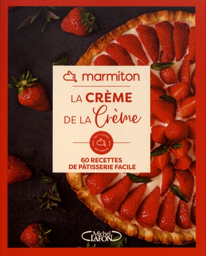 La crème de la crème. 60 recettes de pâtisserie facile