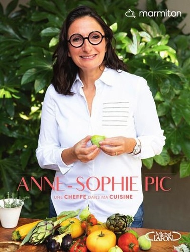 Anne-Sophie Pic. Une cheffe dans ma cuisine