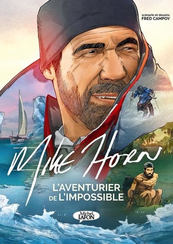 Mike Horn. L'aventurier de l'impossible