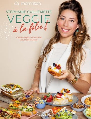 Veggie à la folie ! Cuisine végétarienne facile tous les jours