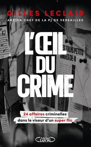 L'oeil du crime. 24 affaires criminelles dans le viseur d'un super flic