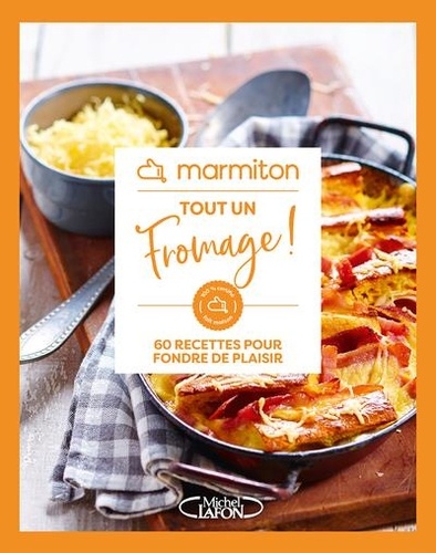 Tout un fromage ! 60 recettes pour fondre de plaisir