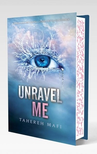 Shatter Me : Unravel me. Edition collector