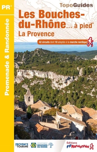 Les Bouches-du-Rhônes... à pied. 42 promenades et randonnées, 7e édition