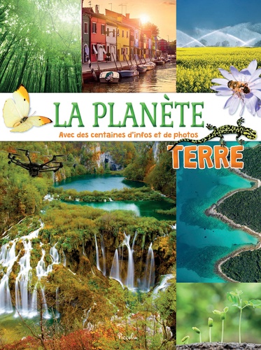 La planète Terre. Avec des centaines d'infos et de photos