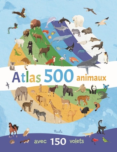 Atlas 500 animaux. Avec 150 volets