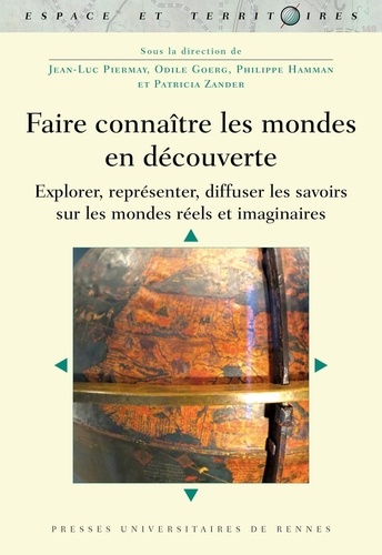 Faire connaître les mondes en découverte. Explorer, représenter, diffuser les savoirs sur les mondes réels et imaginaires