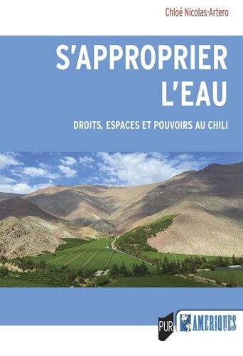 S'approprier l'eau. Droits, espaces et pouvoirs au Chili