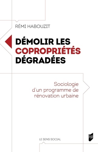 Démolir les copropriétés dégradées. Sociologie d'un programme de rénovation urbaine