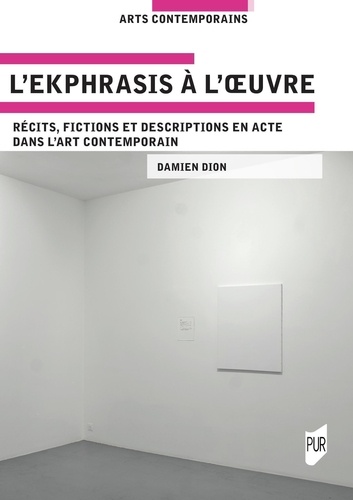 L'ekphrasis à l'oeuvre. Récits, fictions et descriptions en acte dans l'art contemporain