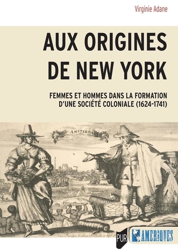 Aux origines de New York. Femmes et hommes dans la formation d'une société coloniale (1624-1741)