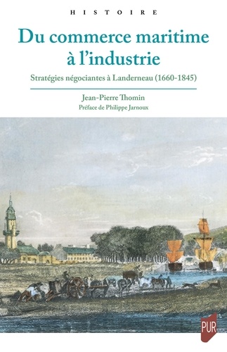 Du commerce maritime à l'industrie. Stratégies négociantes à Landerneau (1660-1845)