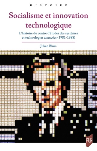 Socialisme et innovation technologique. L'histoire du Centre d'études des systèmes et technologies avancées (1981-1988)