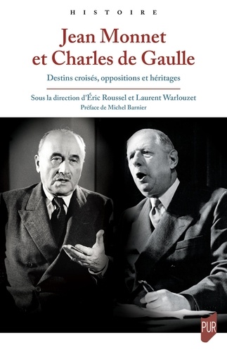 Jean Monnet et Charles de Gaulle. Destins croisés, oppositions et héritages