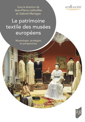 Le patrimoine textile des musées européens. Muséologie, stratégies et perspectives