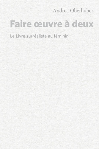 Faire oeuvre à deux. Le livre surréaliste au féminin