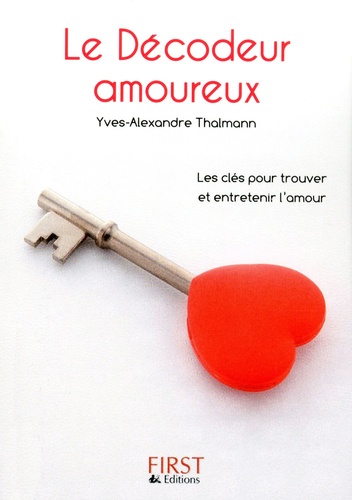 Le Décodeur amoureux. Toutes les astuces pour trouver l'amour... et le faire durer