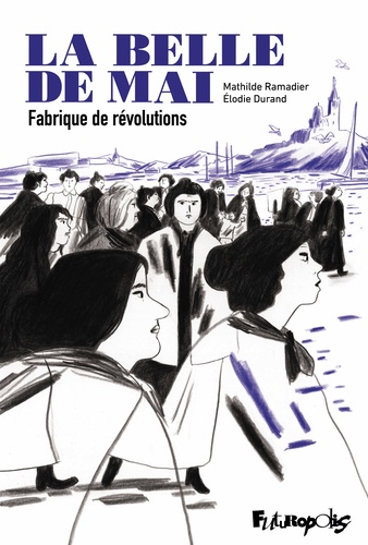 La belle de mai. Fabrique de révolutions