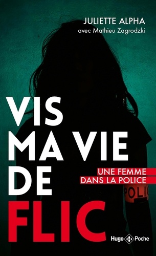 Vis ma vie de flic. Edition revue et augmentée