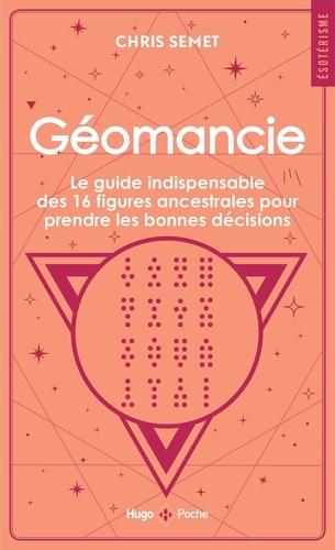 Géomancie. Le guide indispensable des 16 figures ancestrales pour prendre les bonnes décisions et connaître votre avenir