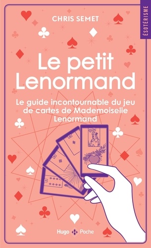 Le petit Lenormand. Le guide incontournable du jeu de cartes de Mademoiselle Lenormand