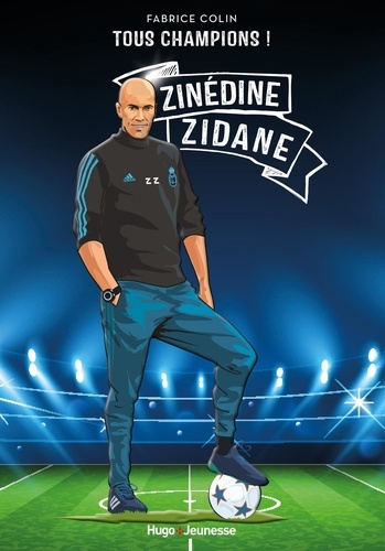 Tous champions ! : Zinedine Zidane. A jamais le premier