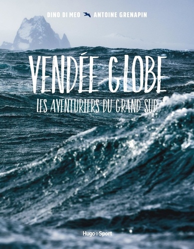 Vendée globe. Les aventuriers du grand sud