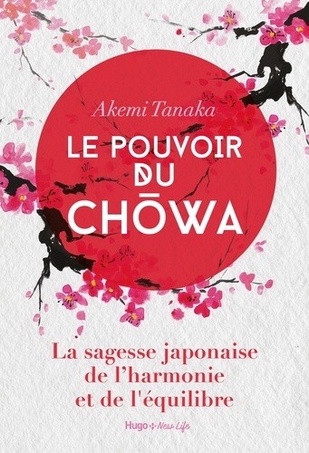 Le pouvoir du Chowa. La sagesse japonaise de l'harmonie et de l'équilibre