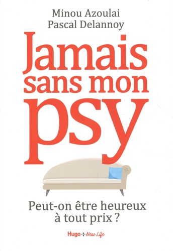 Jamais sans mon psy. Peut-on être heureux à tout prix ?