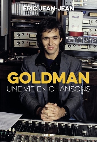 Goldman. Une vie en chansons