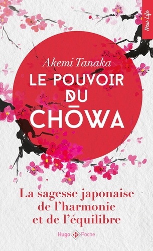 Le pouvoir du Chowa. La sagesse japonaise de l'harmonie et de l'équilibre