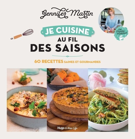 Je cuisine au fil des saisons. 60 recettes saines et gourmandes