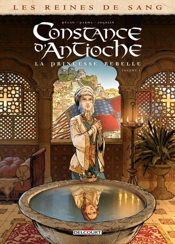 Les reines de sang : Constance d'Antioche, la princesse rebelle. Volume 1
