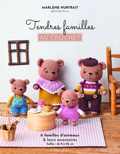 Tendres familles au crochet. 6 familles d'animaux & leurs accessoires