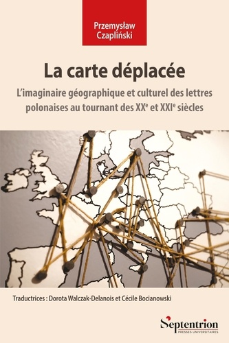 La carte déplacée. L'imaginaire géographique et culturel des lettres polonaises au tournant des XXe et XXIe siècles