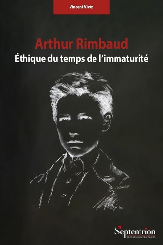 Arthur Rimbaud. Ethique du temps de l'immaturité