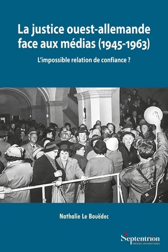 La justice ouest-allemande face aux médias (1945-1963). L'impossible relation de confiance ?