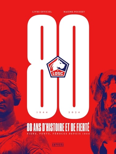 LOSC, 80 ans d'histoire et de fierté. Fiers, forts, féroces depuis 1944